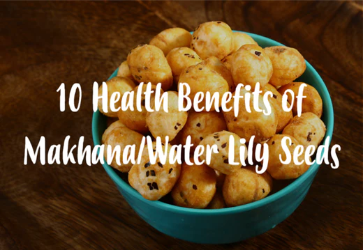 10 Health Benefits of Water Lily Pops (Makhana)